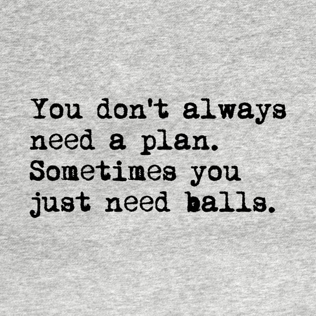 You don't always need a plan. Sometimes you only need balls. Hustle Hip hop design by AmongOtherThngs